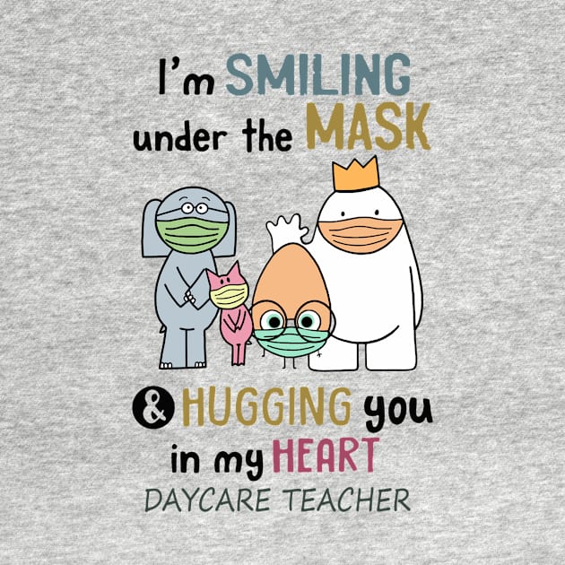 Im smiling under the mask & hugging you in my heart Daycare Teacher by janetradioactive